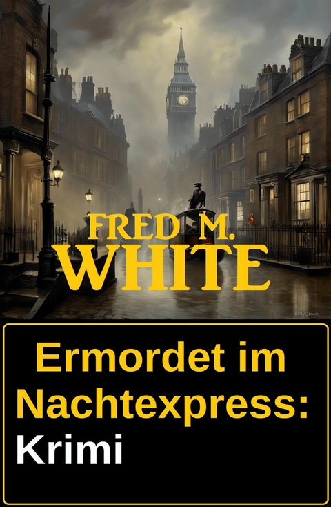 Ermordet im Nachtexpress: Krimi -  Fred M. White