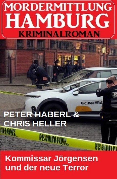 Kommissar J&ouml;rgensen und der neue Terror: Mordermittlung Hamburg Kriminalroman -  Peter Haberl,  Chris Heller