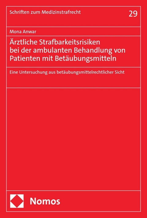 &Auml;rztliche Strafbarkeitsrisiken bei der ambulanten Behandlung von Patienten mit Bet&auml;ubungsmitteln - Mona Anwar