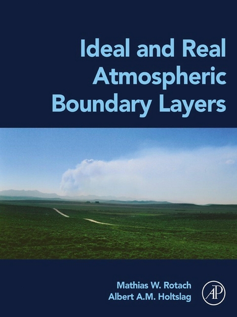 Ideal and Real Atmospheric Boundary Layers -  Albert A. M. Holtslag,  Mathias W. Rotach
