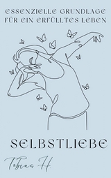 Selbstliebe- essenzielle Grundlage f&uuml;r ein erf&uuml;lltes Leben - Tobias Hopfm&uuml;ller