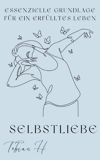Selbstliebe- essenzielle Grundlage für ein erfülltes Leben