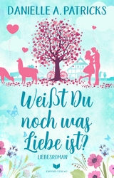 Wei&szlig;t du noch was Liebe ist? - Danielle A. Patricks