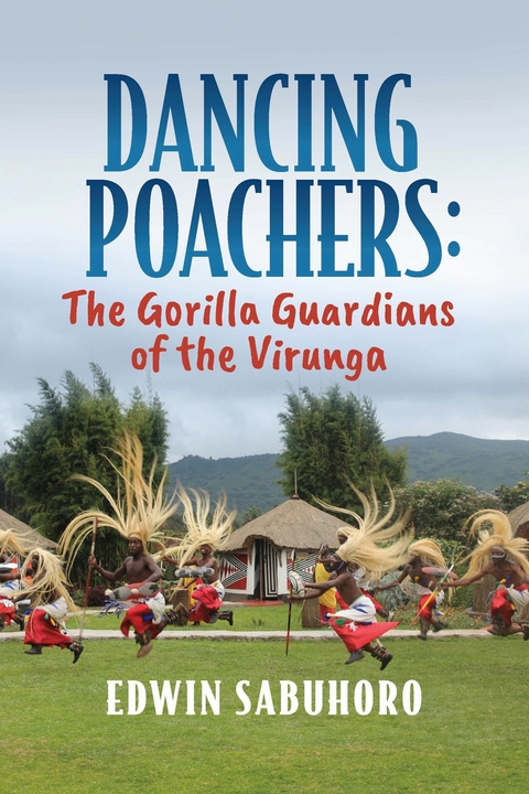 Dancing Poachers: The Gorilla Guardians of the Virunga -  Edwin Sabuhoro