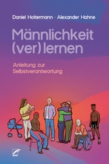 M&auml;nnlichkeit (ver)lernen - Daniel Holtermann, Alexander Hahne
