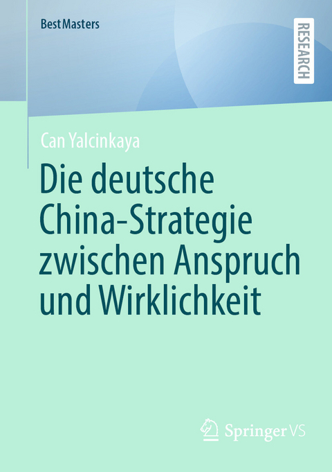 Die deutsche China-Strategie zwischen Anspruch und Wirklichkeit -  Can Yalcinkaya
