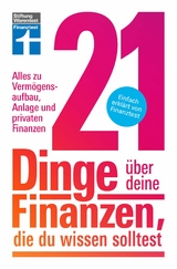 21 Dinge &uuml;ber deine Finanzen, die du wissen solltest - Kapitalanlage, Versicherungen & Altersvorsorge - Matthias Kowalski