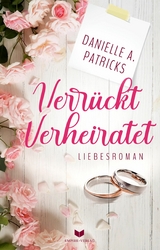 Verr&uuml;ckt verheiratet - Danielle A. Patricks