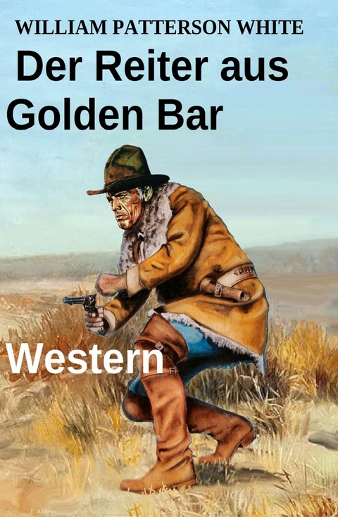 Der Reiter aus Golden Bar: Western -  William Patterson White