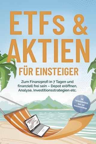 ETFs & Aktien für Einsteiger: Zum Finanzprofi in 7 Tagen und finanziell frei sein – Depot eröffnen, Analyse, Investitionsstrategien etc. - inkl. Persönlichkeitstest, Spar- und Investmentchallenge