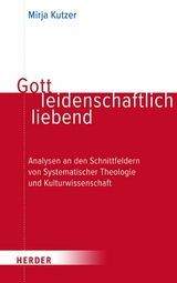 Gott leidenschaftlich liebend -  Mirja Kutzer