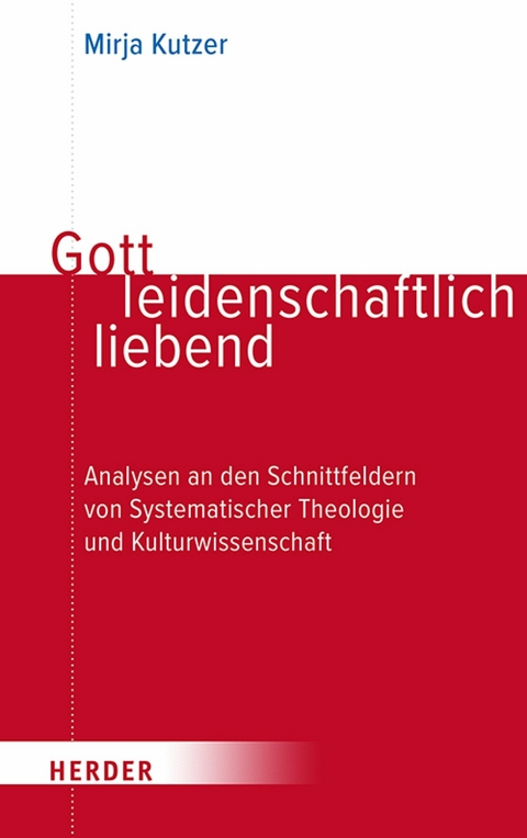 Gott leidenschaftlich liebend -  Mirja Kutzer