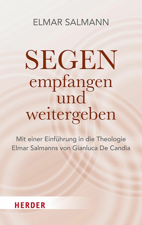 Segen - empfangen und weitergeben -  Elmar Salmann
