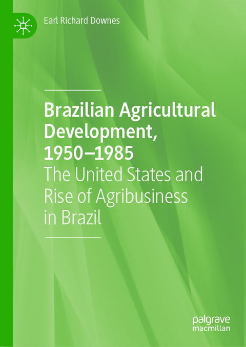 Brazilian Agricultural Development, 1950&ndash;1985 - Earl Richard Downes