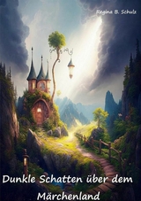 Dunkle Schatten &uuml;ber dem M&auml;rchenland - Regina Schulz
