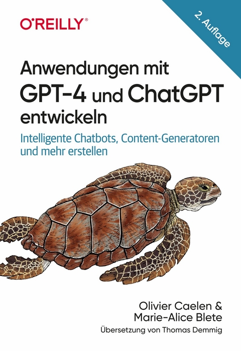 Anwendungen mit GPT-4 und ChatGPT entwickeln - Olivier Caelen, Marie-Alice Blete