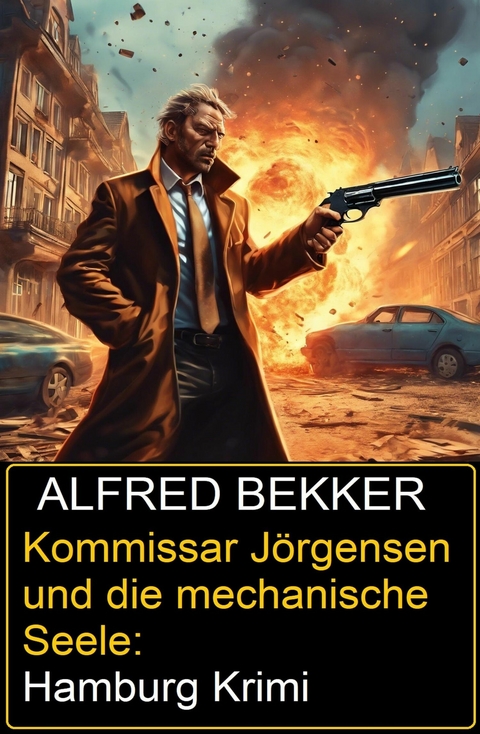 Kommissar J&ouml;rgensen und die mechanische Seele: Hamburg Krimi -  Alfred Bekker