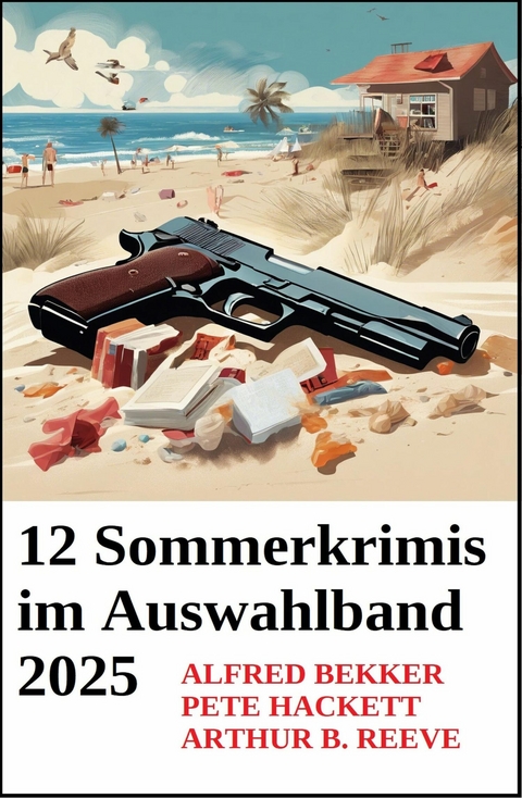 12 Sommerkrimis im Auswahlband 2025 -  Alfred Bekker,  Pete Hackett,  Arthur B. Reeve
