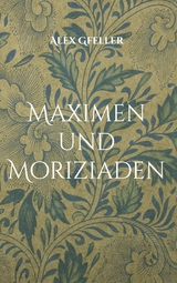 Maximen und Moriziaden - Alex Gfeller