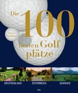 Die 100 besten Golfpl&auml;tze - Rainer Schillings