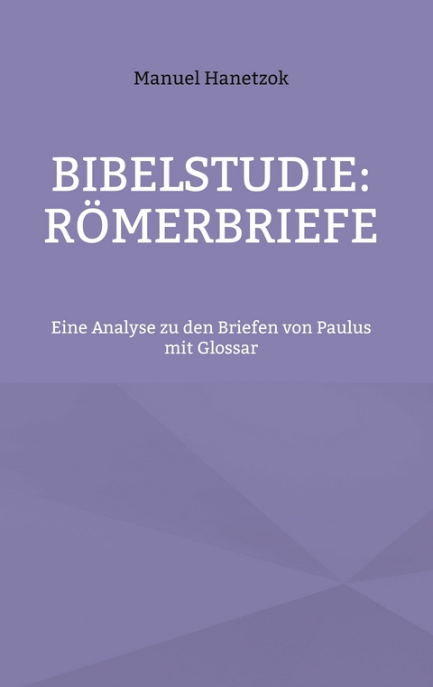 Bibelstudie: R&ouml;merbriefe -  Manuel Hanetzok