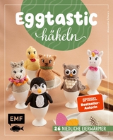 Eggtastic h&auml;keln &ndash; Niedliche Eierw&auml;rmer - Alexandra Schwarz