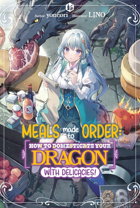Meals Made to Order: How to Domesticate Your Dragon with Delicacies! Volume 1 -  Yoneori
