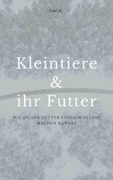 Kleintiere & ihr Futter - Paul M.