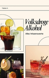 Volksdroge Alkohol - alles Wissenswerte - Tobias Hopfm&uuml;ller