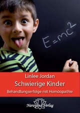 Schwierige Kinder - Behandlungserfolge mit Hom&ouml;opathie - Linlee Jordan