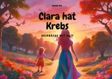 Clara hat Krebs - Gespräche mit Gott -  Carsten Heil