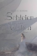 Schleier der Welten - Verlorene Unendlichkeit (Band 3) - Ella C. Schenk