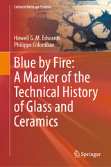 Blue by Fire: A Marker of the Technical History of Glass and Ceramics - Howell G. M. Edwards, Philippe Colomban