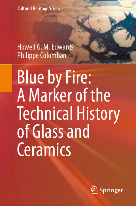 Blue by Fire: A Marker of the Technical History of Glass and Ceramics - Howell G. M. Edwards, Philippe Colomban