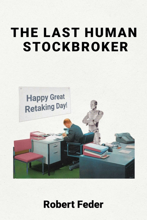 Last Human Stockbroker -  Robert Feder
