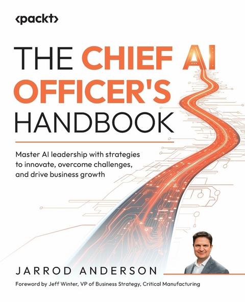 The Chief AI Officer's Handbook - Jarrod Anderson