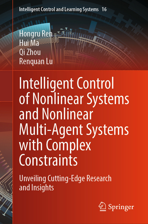 Intelligent Control of Nonlinear Systems and Nonlinear Multi-Agent Systems with Complex Constraints -  Hongru Ren,  Hui Ma,  Qi Zhou,  Renquan Lu
