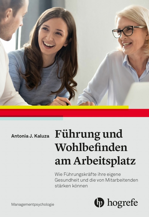 F&uuml;hrung und Wohlbefinden am Arbeitsplatz - Antonia J. Kaluza