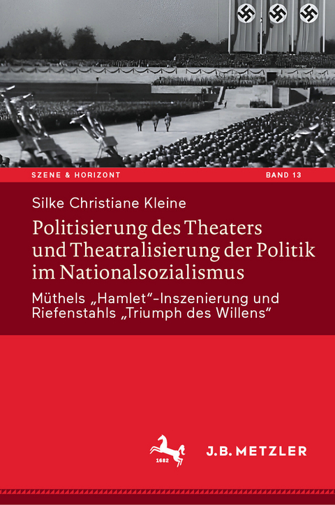 Politisierung des Theaters und Theatralisierung der Politik im Nationalsozialismus - Silke Christiane Kleine