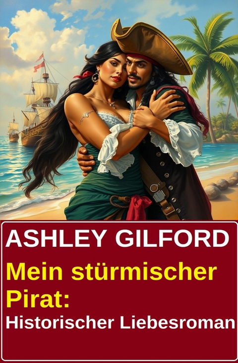 Mein st&uuml;rmischer Pirat: Historischer Liebesroman -  Ashley Gilford