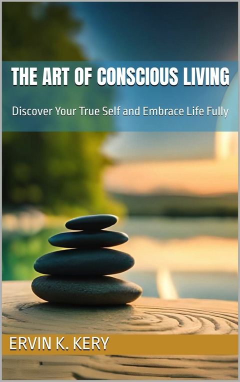 The Art of Conscious Living -  Ervin K. Kery