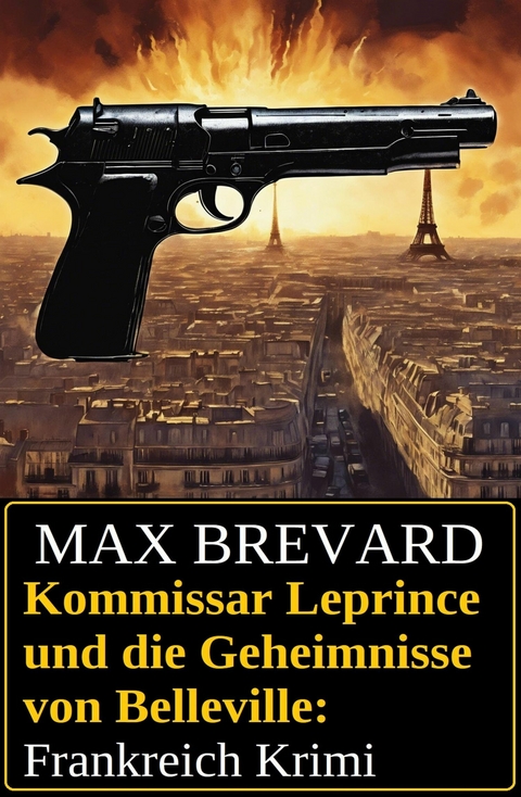 Kommissar Leprince und die Geheimnisse von Belleville: Frankreich Krimi -  Max Brevard