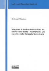 Adaptives Hubschrauberrotorblatt mit aktiver Hinterkante – rechnerische und experimentelle Konzeptuntersuchung - Christoph Maucher