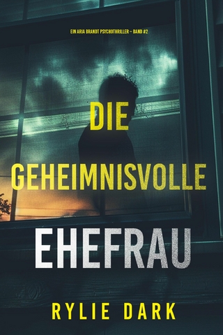 Die geheimnisvolle Ehefrau (Ein Aria Brandt Psychothriller – Band Zwei)