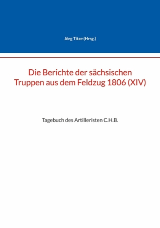 Die Berichte der sächsischen Truppen aus dem Feldzug 1806 (XIV)