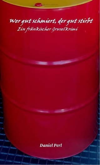 Wer gut schmiert, der gut stirbt - Ein fränkischer Gruselkrimi Thriller