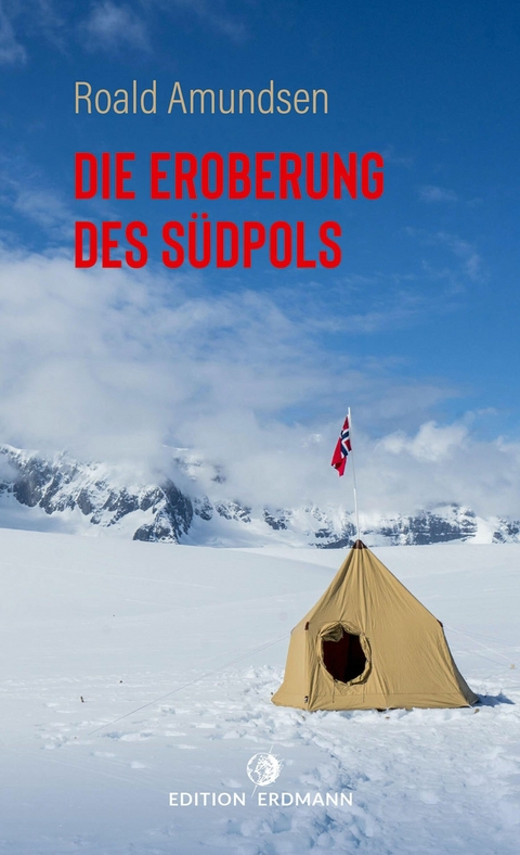 Die Eroberung des S&uuml;dpols -  Roald Amundsen