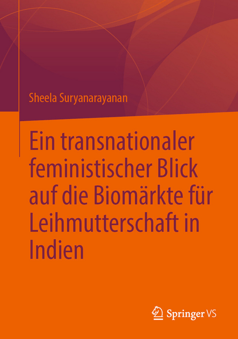 Ein transnationaler feministischer Blick auf die Biom&auml;rkte f&uuml;r Leihmutterschaft in Indien - Sheela Suryanarayanan