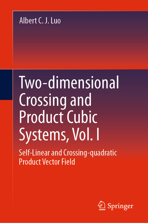 Two-dimensional Crossing and Product Cubic Systems, Vol. I -  Albert C. J. Luo