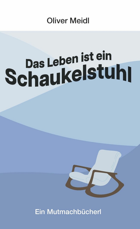 Das Leben ist  ein Schaukelstuhl (Deutschsprachige Ausgabe) -  Oliver Meidl